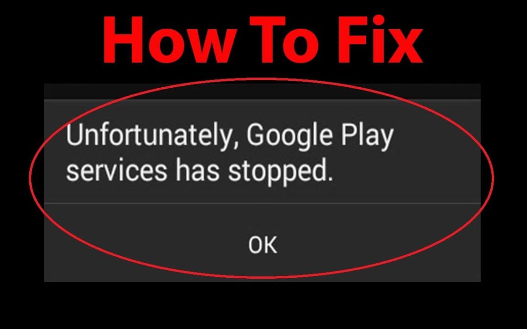 “Unfortunately Google Play Services has Stopped Working” – Issue Fixed